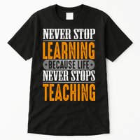Never Stop Learning Because Life Never Stops Teaching Tall T-Shirt