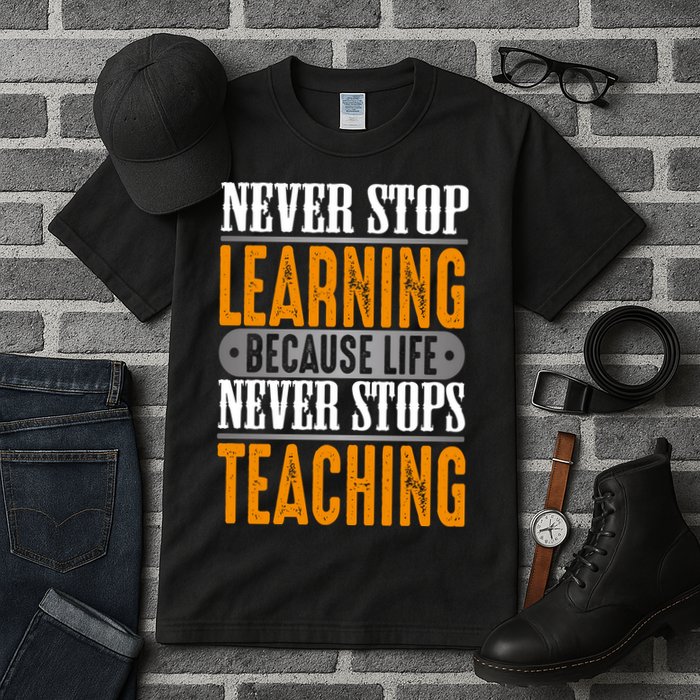 Never Stop Learning Because Life Never Stops Teaching Tall T-Shirt