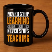 Never Stop Learning Because Life Never Stops Teaching 11oz C Handle Ceramic Mug