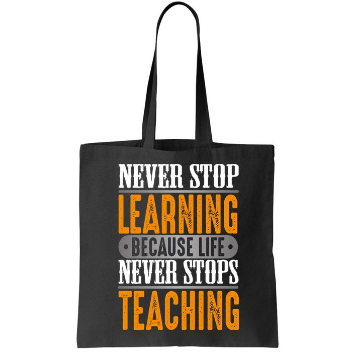 Never Stop Learning Because Life Never Stops Teaching Bag