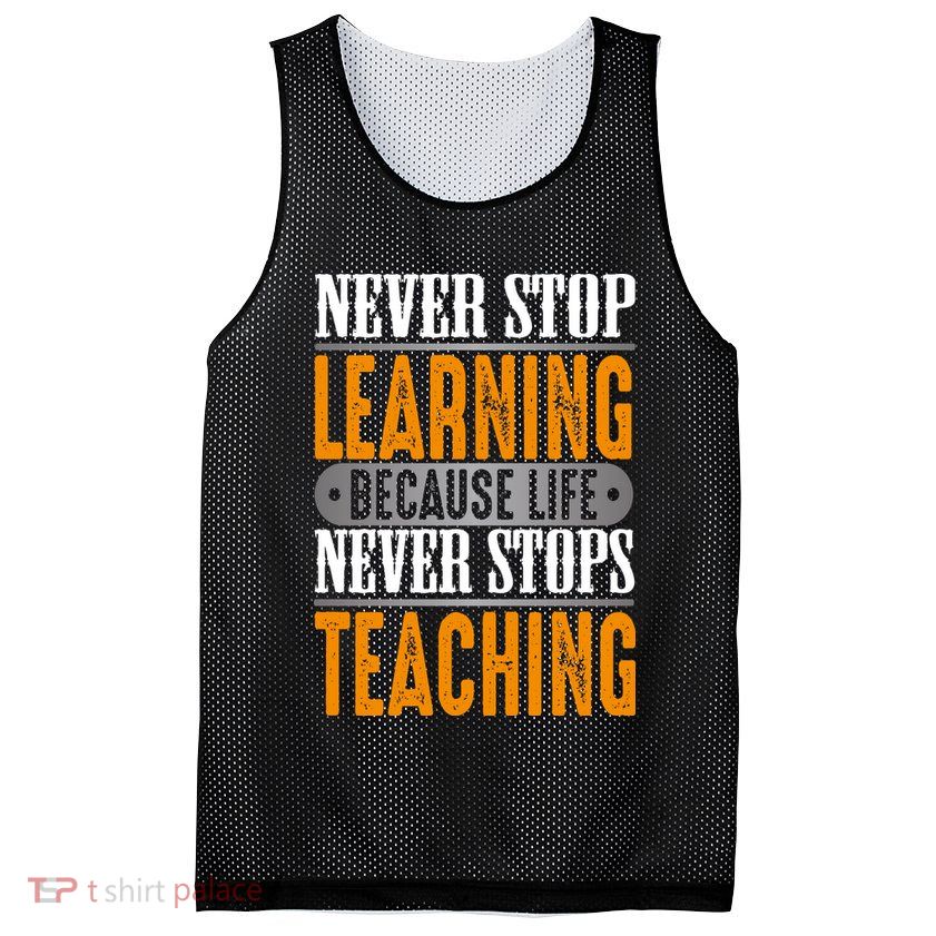 Never Stop Learning Because Life Never Stops Teaching Mesh Reversible Basketball Jersey Tank