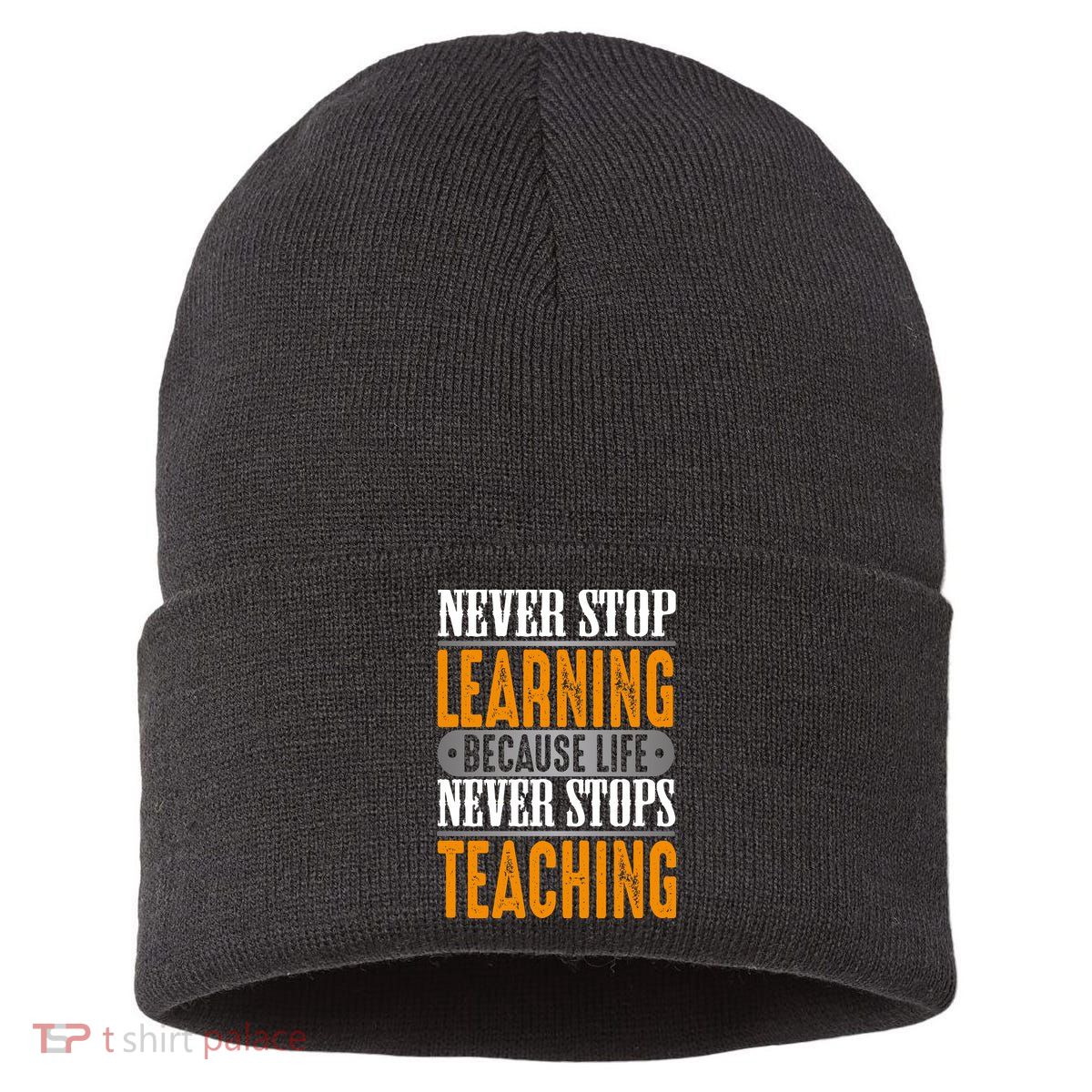 Never Stop Learning Because Life Never Stops Teaching Sustainable Knit Beanie