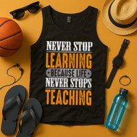 Never Stop Learning Because Life Never Stops Teaching Tank Top