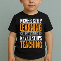 Never Stop Learning Because Life Never Stops Teaching Toddler T-Shirt