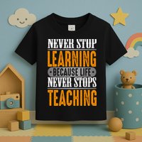 Never Stop Learning Because Life Never Stops Teaching Toddler T-Shirt