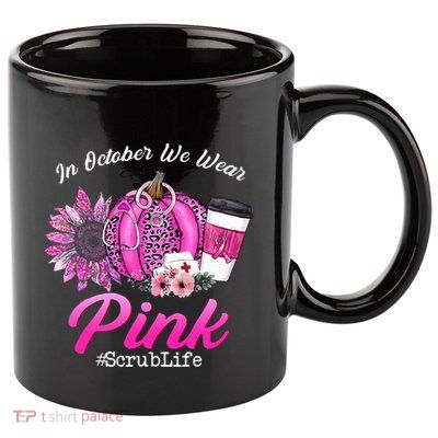 Nurse Scrub Life In October We Wear Pink Breast Cancer Fall 11oz C Handle Ceramic Mug