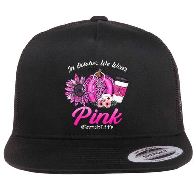 Nurse Scrub Life In October We Wear Pink Breast Cancer Fall Flatbill Hat