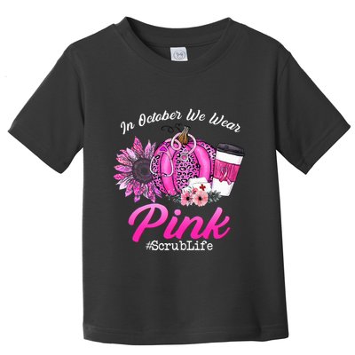 Nurse Scrub Life In October We Wear Pink Breast Cancer Fall Toddler T-Shirt