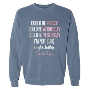 Night Shift Life Nursing Week Funny Night Shift Nurse Garment-Dyed Sweatshirt