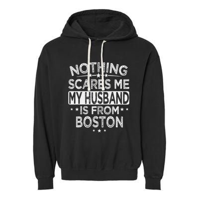 Nothing Scares Me My Husband Is From Boston Garment-Dyed Fleece Hoodie