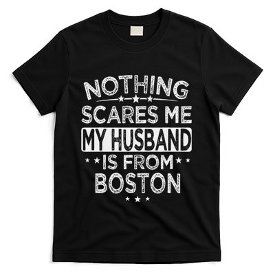 Nothing Scares Me My Husband Is From Boston T-Shirt