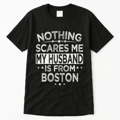 Nothing Scares Me My Husband Is From Boston Tall T-Shirt