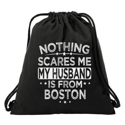 Nothing Scares Me My Husband Is From Boston Drawstring Bag