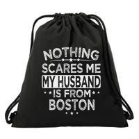 Nothing Scares Me My Husband Is From Boston Drawstring Bag