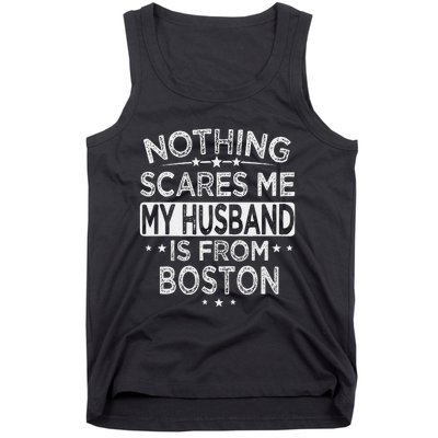 Nothing Scares Me My Husband Is From Boston Tank Top