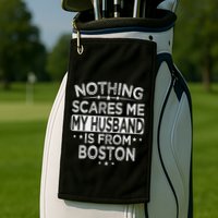 Nothing Scares Me My Husband Is From Boston Golf Towel