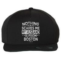 Nothing Scares Me My Husband Is From Boston Wool Snapback Cap