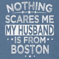 Nothing Scares Me My Husband Is From Boston Garment-Dyed Sweatshirt