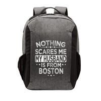 Nothing Scares Me My Husband Is From Boston Vector Backpack