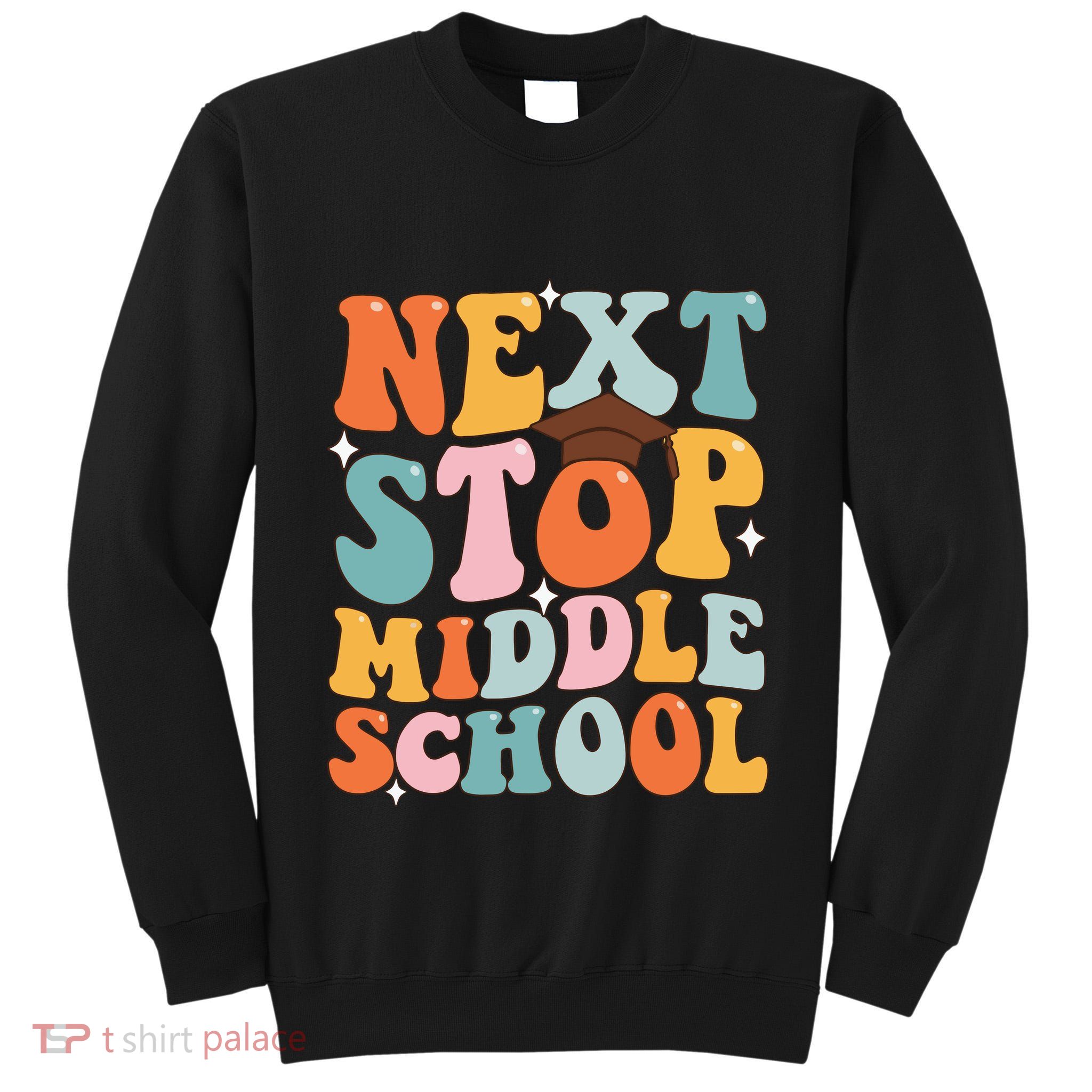Next Stop Middle School Funny Graduation 5th Grade Tall Sweatshirt