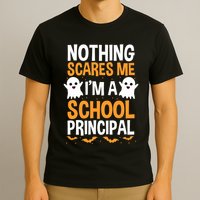 Nothing Scares Me IM A School Principal Halloween Costume Teacher T-Shirt