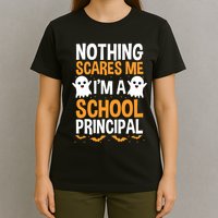 Nothing Scares Me IM A School Principal Halloween Costume Teacher T-Shirt