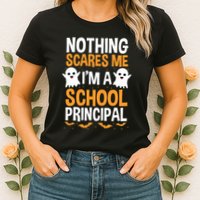 Nothing Scares Me IM A School Principal Halloween Costume Teacher Womens T-Shirt