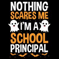 Nothing Scares Me IM A School Principal Halloween Costume Teacher Womens T-Shirt