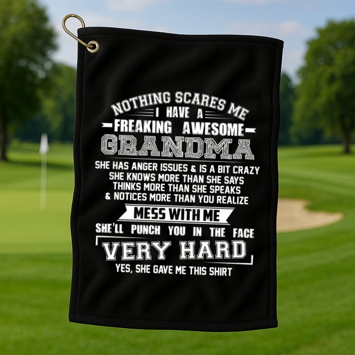 Nothing Scares Me I Have A Freaking Awesome Grandma Golf Towel