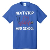 Next Stop Med School Future Doc Medical School Student Great Gift Tall T-Shirt