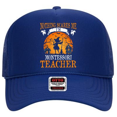 Nothing Scares Me Im Montessori Teacher High Crown Mesh Back Trucker Hat