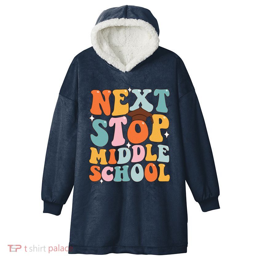 Next Stop Middle School Funny Graduation 5th Grade Hooded Wearable Blanket