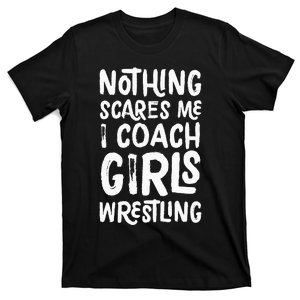 Nothing Scares Me I Coach Girl Wrestling Funny Sports T-Shirt