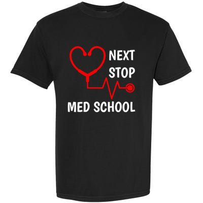 Next Stop Medical School Gift Med School Gift Med Student Gift Garment-Dyed Heavyweight T-Shirt