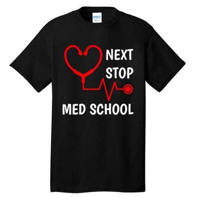 Next Stop Medical School Gift Med School Gift Med Student Gift Tall T-Shirt