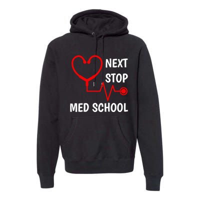 Next Stop Medical School Gift Med School Gift Med Student Gift Premium Hoodie