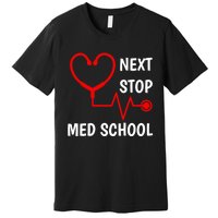 Next Stop Medical School Gift Med School Gift Med Student Gift Premium T-Shirt