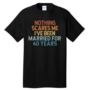 Nothing Scares Me I’Ve Been Married For 40 Years Tall T-Shirt