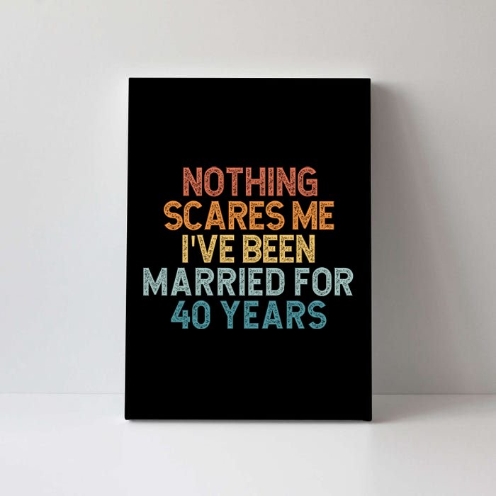 Nothing Scares Me I’Ve Been Married For 40 Years Canvas