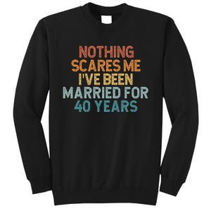 Nothing Scares Me I’Ve Been Married For 40 Years Tall Sweatshirt