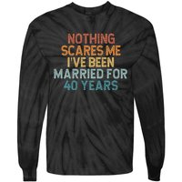 Nothing Scares Me I’Ve Been Married For 40 Years Tie-Dye Long Sleeve Shirt