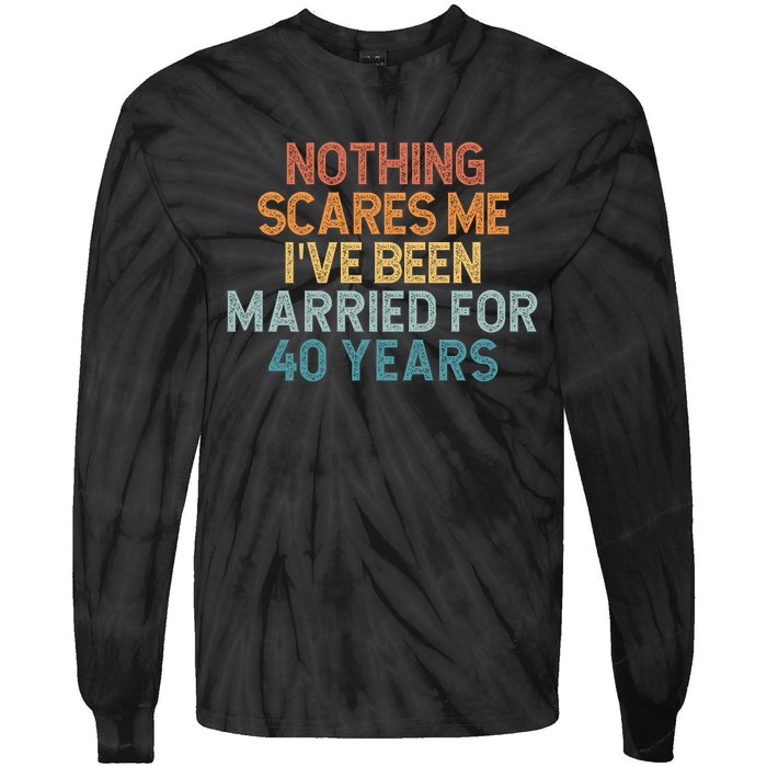 Nothing Scares Me I’Ve Been Married For 40 Years Tie-Dye Long Sleeve Shirt