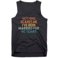 Nothing Scares Me I’Ve Been Married For 40 Years Tank Top