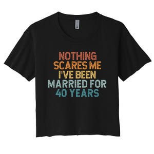 Nothing Scares Me I’Ve Been Married For 40 Years Women's Crop Top Tee