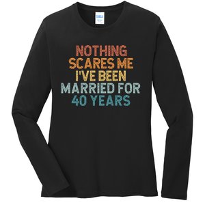 Nothing Scares Me I’Ve Been Married For 40 Years Ladies Long Sleeve Shirt