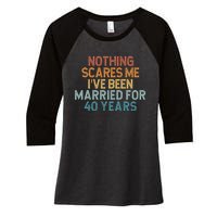 Nothing Scares Me I’Ve Been Married For 40 Years Women's Tri-Blend 3/4-Sleeve Raglan Shirt