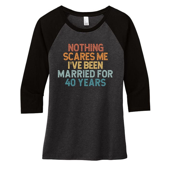 Nothing Scares Me I’Ve Been Married For 40 Years Women's Tri-Blend 3/4-Sleeve Raglan Shirt