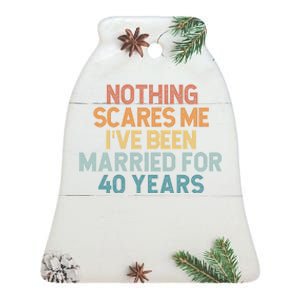 Nothing Scares Me I’Ve Been Married For 40 Years Ceramic Bell Ornament