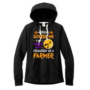 Nothing Scares Me I Am A Wicked Witch Disguised A Farmer Gift Women's Fleece Hoodie