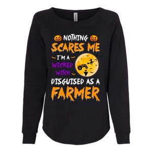 Nothing Scares Me I Am A Wicked Witch Disguised A Farmer Gift Womens California Wash Sweatshirt